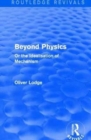Beyond Physics : Or the Idealisation of Mechanism - Book