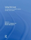 Living Out Loud : An Introduction to LGBTQ History, Society, and Culture - Book