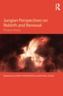 Jungian Perspectives on Rebirth and Renewal : Phoenix rising - Book