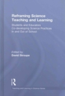 Reframing Science Teaching and Learning : Students and Educators Co-developing Science Practices In and Out of School - Book