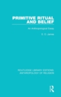 Primitive Ritual and Belief : An Anthropological Essay - Book