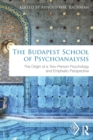 The Budapest School of Psychoanalysis : The Origin of a Two-Person Psychology and Emphatic Perspective - Book