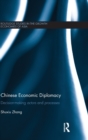 Chinese Economic Diplomacy : Decision-making actors and processes - Book