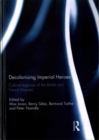 Decolonising Imperial Heroes : Cultural legacies of the British and French Empires - Book