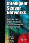 Intelligent Sensor Networks : The Integration of Sensor Networks, Signal Processing and Machine Learning - Book