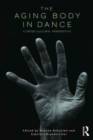 The Aging Body in Dance : A cross-cultural perspective - Book