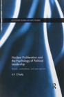 Nuclear Proliferation and the Psychology of Political Leadership : Beliefs, Motivations and Perceptions - Book