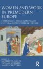 Women and Work in Premodern Europe : Experiences, Relationships and Cultural Representation, c. 1100-1800 - Book