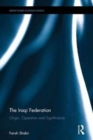 The Iraqi Federation : Origin, Operation and Significance - Book