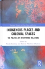 Indigenous Places and Colonial Spaces : The Politics of Intertwined Relations - Book