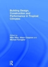 Building Design, Construction and Performance in Tropical Climates - Book