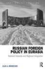 Russian Foreign Policy in Eurasia : National Interests and Regional Integration - Book