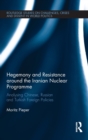 Hegemony and Resistance around the Iranian Nuclear Programme : Analysing Chinese, Russian and Turkish Foreign Policies - Book