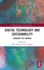 Digital Technology and Sustainability : Engaging the Paradox - Book