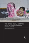 The Other Kuala Lumpur : Living in the Shadows of a Globalising Southeast Asian City - Book