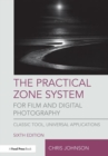 The Practical Zone System for Film and Digital Photography : Classic Tool, Universal Applications - Book