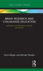 Brain Research and Childhood Education : Implications for Educators, Parents, and Society - Book