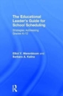 The Educational Leader's Guide for School Scheduling : Strategies Addressing Grades K-12 - Book