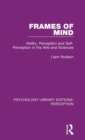 Frames of Mind : Ability, Perception and Self-Perception in the Arts and Sciences - Book