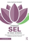 Everyday SEL in High School : Integrating Social-Emotional Learning and Mindfulness Into Your Classroom - Book