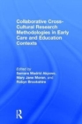Collaborative Cross-Cultural Research Methodologies in Early Care and Education Contexts - Book