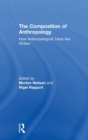 The Composition of Anthropology : How Anthropological Texts Are Written - Book