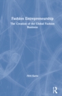 Fashion Entrepreneurship : The Creation of the Global Fashion Business - Book