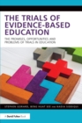 The Trials of Evidence-based Education : The Promises, Opportunities and Problems of Trials in Education - Book