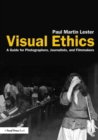 Visual Ethics : A Guide for Photographers, Journalists, and Filmmakers - Book