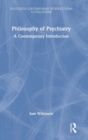 Philosophy of Psychiatry : A Contemporary Introduction - Book