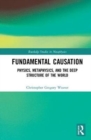 Fundamental Causation : Physics, Metaphysics, and the Deep Structure of the World - Book