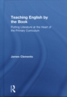 Teaching English by the Book : Putting Literature at the Heart of the Primary Curriculum - Book
