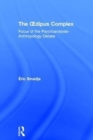 The Oedipus Complex : Focus of the Psychoanalysis-Anthropology Debate - Book