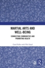 Martial Arts and Well-being : Connecting communities and promoting health - Book