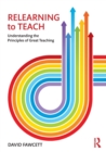 Relearning to Teach : Understanding the Principles of Great Teaching - Book