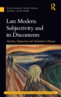 Late Modern Subjectivity and its Discontents : Anxiety, Depression and Alzheimer’s Disease - Book