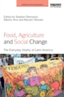 Food, Agriculture and Social Change : The Everyday Vitality of Latin America - Book