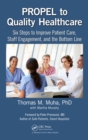PROPEL to Quality Healthcare : Six Steps to Improve Patient Care, Staff Engagement, and the Bottom Line - eBook