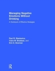 Managing Negative Emotions Without Drinking : A Workbook of Effective Strategies - Book