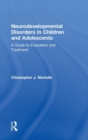 Neurodevelopmental Disorders in Children and Adolescents : A Guide to Evaluation and Treatment - Book