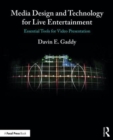 Media Design and Technology for Live Entertainment : Essential Tools for Video Presentation - Book