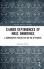Shared Experiences of Mass Shootings : A Comparative Perspective on the Aftermath - Book