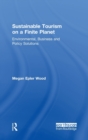 Sustainable Tourism on a Finite Planet : Environmental, Business and Policy Solutions - Book