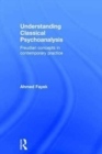 Understanding Classical Psychoanalysis : Freudian concepts in contemporary practice - Book