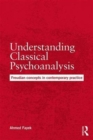 Understanding Classical Psychoanalysis : Freudian concepts in contemporary practice - Book