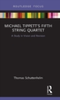 Michael Tippett’s Fifth String Quartet : A Study in Vision and Revision - Book