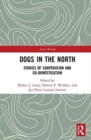 Dogs in the North : Stories of Cooperation and Co-Domestication - Book
