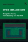 Beyond Doer and Done to : Recognition Theory, Intersubjectivity and the Third - Book