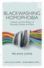 Blackwashing Homophobia : Violence and the Politics of Sexuality, Gender and Race - Book