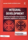 Integral Development : Realising the Transformative Potential of Individuals, Organisations and Societies - Book